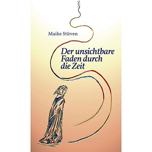 Der unsichtbare Faden durch die Zeit, Maike Stüven