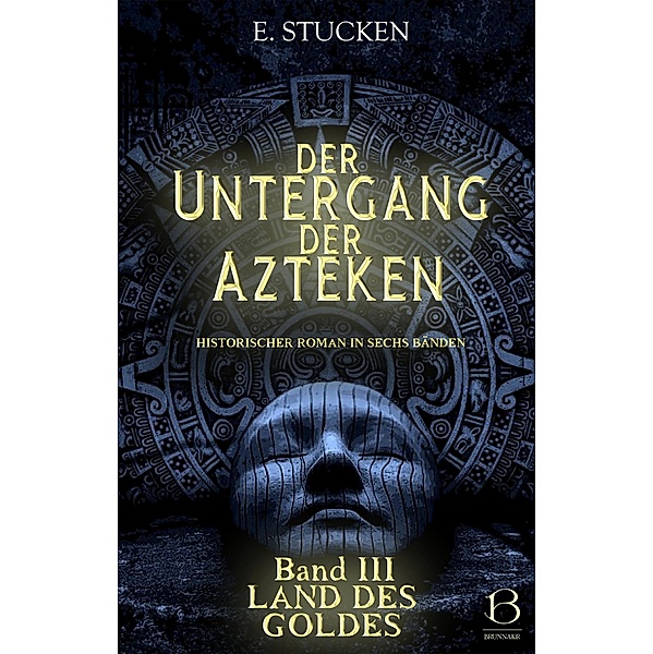 Der Untergang der Azteken. Band III / Untergang der Azteken Bd.3, E. Stucken
