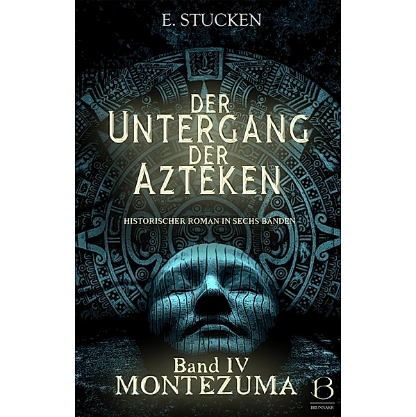 Der Untergang der Azteken. Band IV / Untergang der Azteken Bd.4, E. Stucken