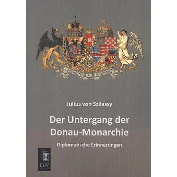 Der Untergang der Donau-Monarchie, Julius von Szilassy
