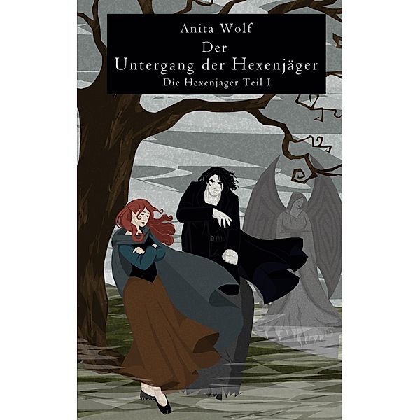 Der Untergang der Hexenjäger / Die Hexenjäger Bd.1, Anita Wolf