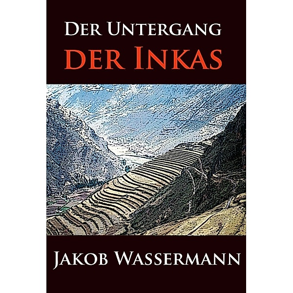 Der Untergang der Inkas, Jakob Wassermann