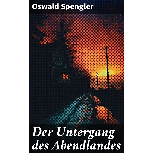 Der Untergang des Abendlandes, Oswald Spengler