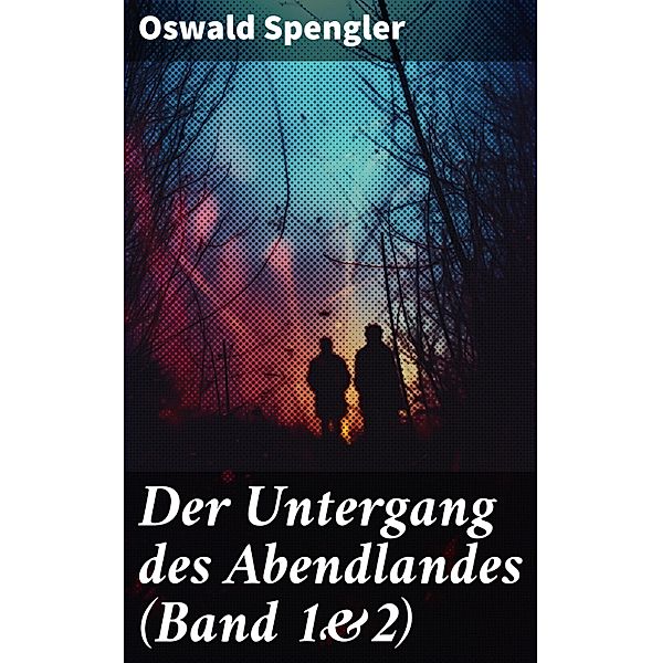 Der Untergang des Abendlandes (Band 1&2), Oswald Spengler