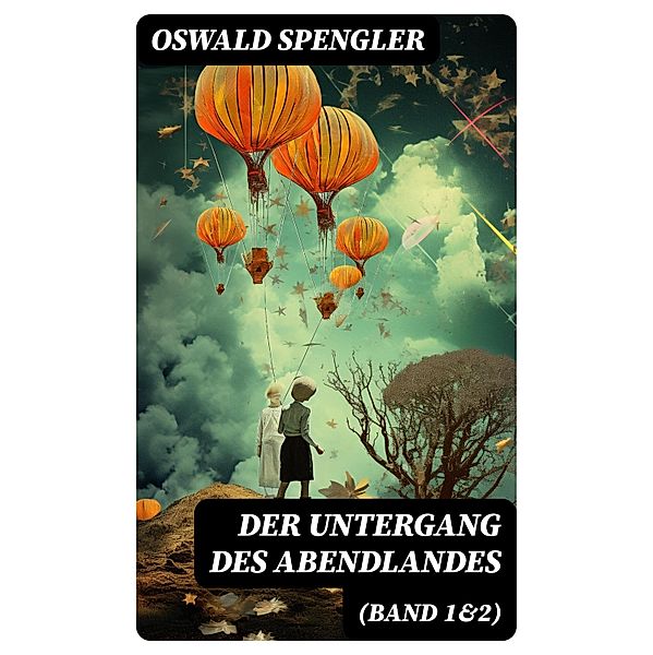 Der Untergang des Abendlandes (Band 1&2), Oswald Spengler