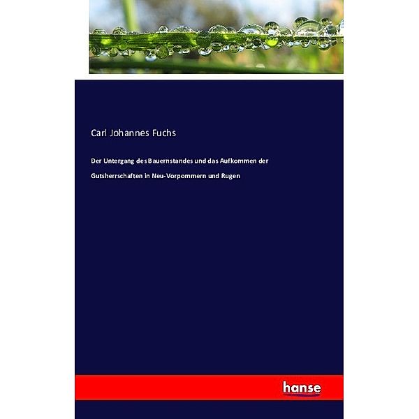 Der Untergang des Bauernstandes und das Aufkommen der Gutsherrschaften in Neu-Vorpommern und Rugen, Carl Johannes Fuchs