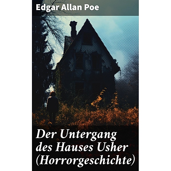 Der Untergang des Hauses Usher (Horrorgeschichte), Edgar Allan Poe
