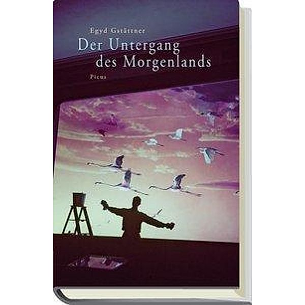 Der Untergang des Morgenlands, Egyd Gstättner