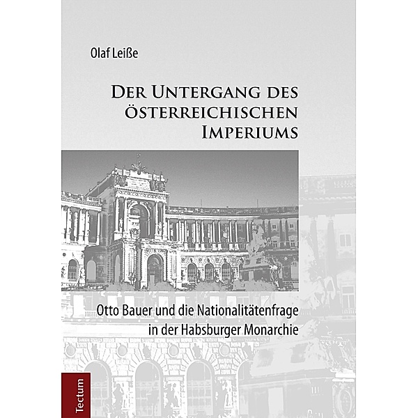 Der Untergang des österreichischen Imperiums / Wissenschaftliche Beiträge aus dem Tectum-Verlag Bd.55, Olaf Leisse