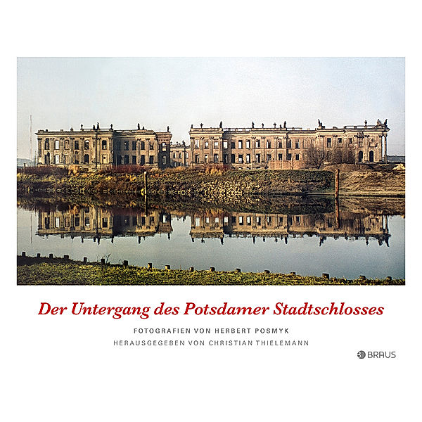 Der Untergang des Potsdamer Stadtschlosses