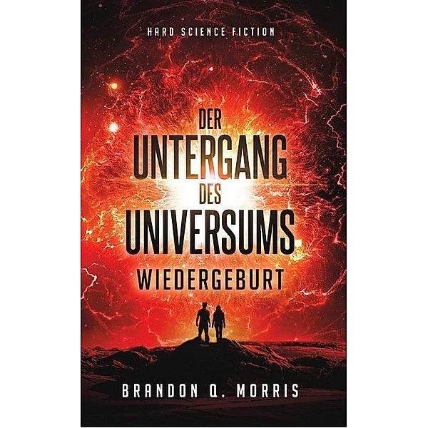 Der Untergang des Universums - Wiedergeburt, Brandon Q. Morris