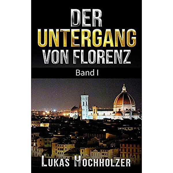 Der Untergang von Florenz (Band 1), Lukas Hochholzer