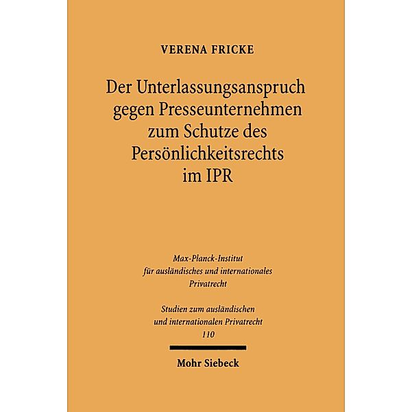 Der Unterlassungsanspruch gegen Presseunternehmen zum Schutze des Persönlichkeitsrechts im Internationalen Privatrecht, Verena Fricke