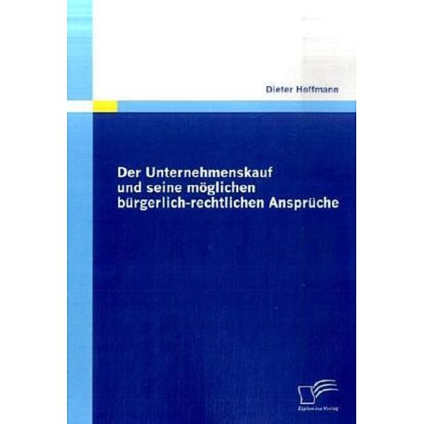 Der Unternehmenskauf und seine möglichen bürgerlich-rechtlichen Ansprüche, Dieter Hoffmann