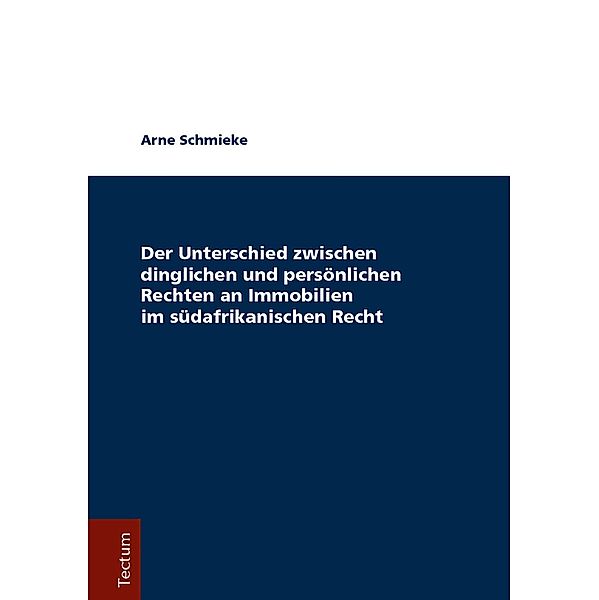 Der Unterschied zwischen dinglichen und persönlichen Rechten an Immobilien im südafrikanischen Recht, Arne Schmieke