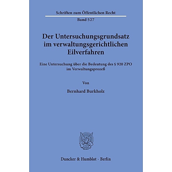 Der Untersuchungsgrundsatz im verwaltungsgerichtlichen Eilverfahren., Bernhard Burkholz