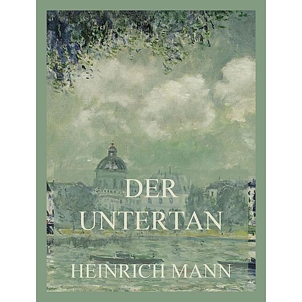 Der Untertan, Heinrich Mann