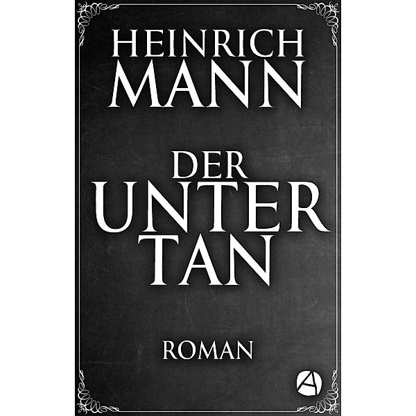 Der Untertan / ApeBook Classics Bd.123, Heinrich Mann