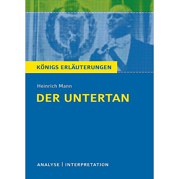 Der Untertan von Heinrich Mann. / Königs Erläuterungen Bd.348, Heinrich Mann