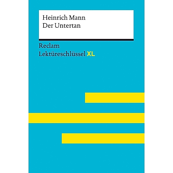 Der Untertan von Heinrich Mann: Reclam Lektüreschlüssel XL / Reclam Lektüreschlüssel XL, Heinrich Mann, Theodor Pelster