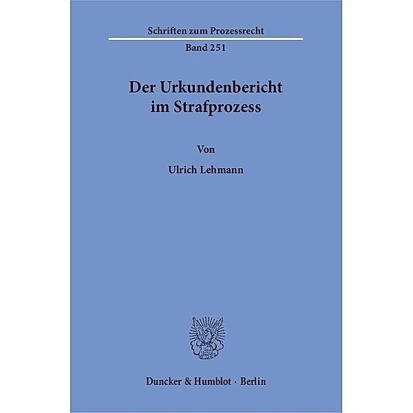 Der Urkundenbericht im Strafprozess., Ulrich Lehmann