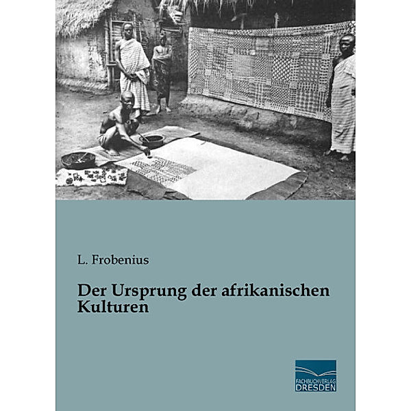 Der Ursprung der afrikanischen Kulturen, L. Frobenius