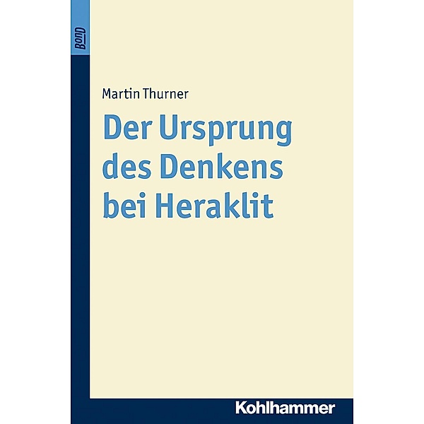 Der Ursprung des Denkens bei Heraklit, Martin Thurner