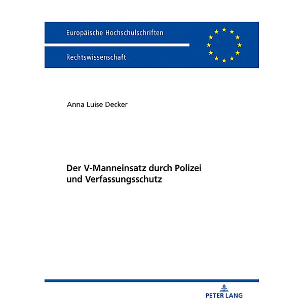 Der V-Manneinsatz durch Polizei und Verfassungsschutz, Anna Luise Decker