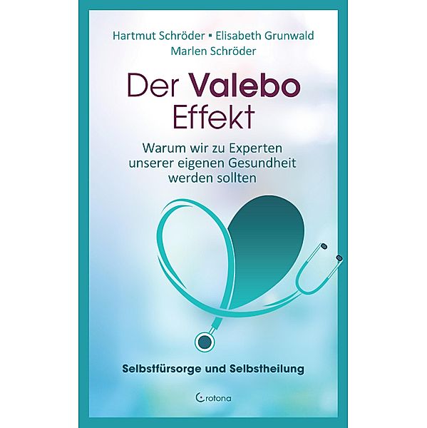 Der Valebo-Effekt: Warum wir Kranke als Experten in eigener Sache behandeln sollten, Hartmut Schröder, Marlen Schröder, Elisabeth Grunwald