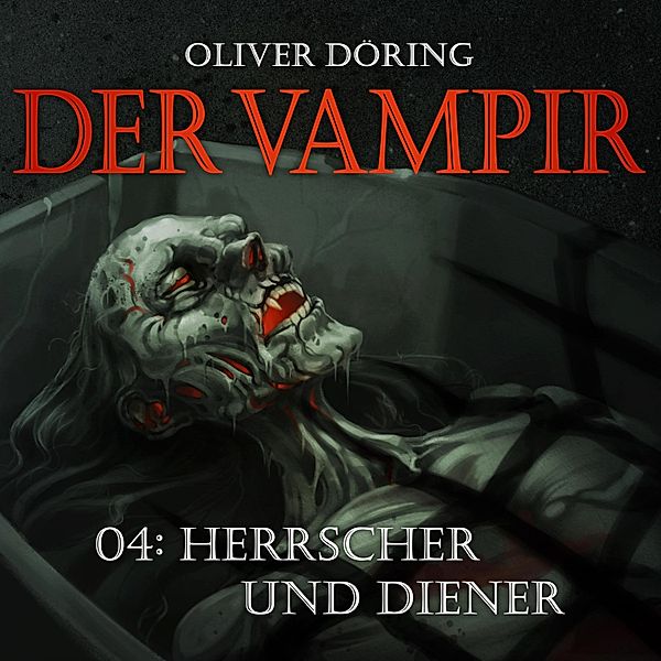 Der Vampir - 4 - Herrscher und Diener, Oliver Döring