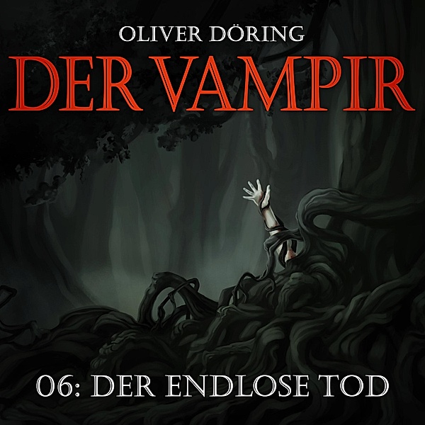 Der Vampir - 6 - Der endlose Tod, Oliver Döring