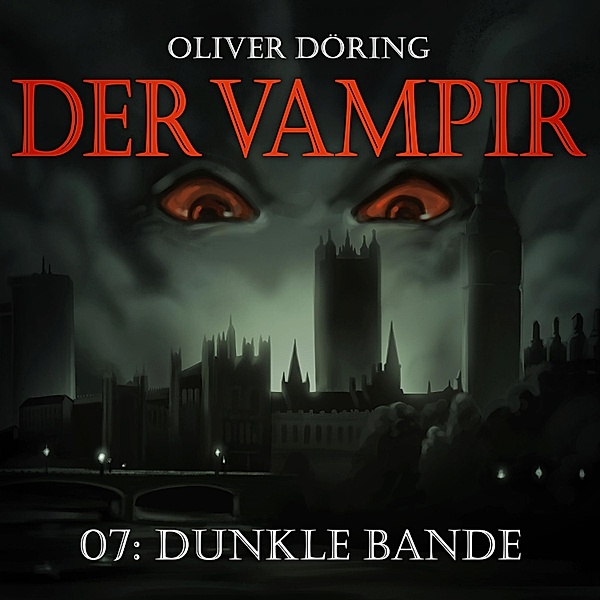 Der Vampir - 7 - Dunkle Bande, Oliver Döring