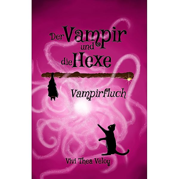 Der Vampir und die Hexe: Vampirfluch / Der Vampir und die Hexe Bd.1, Vivi Thea Veloy