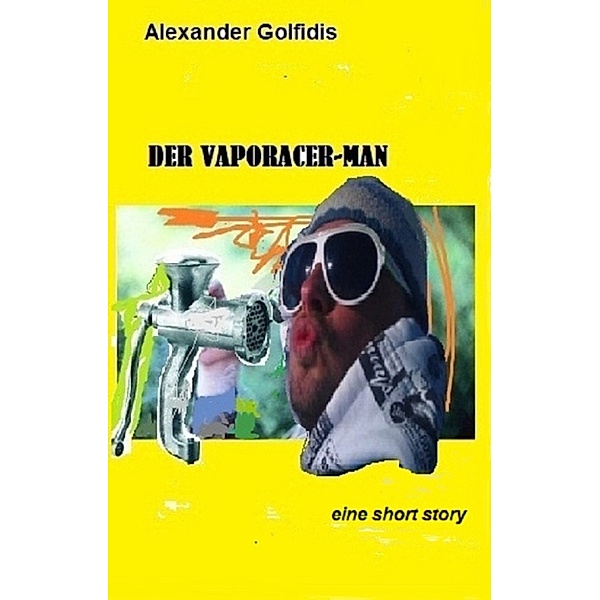 Der Vaporacer-Man, Alexander Golfidis