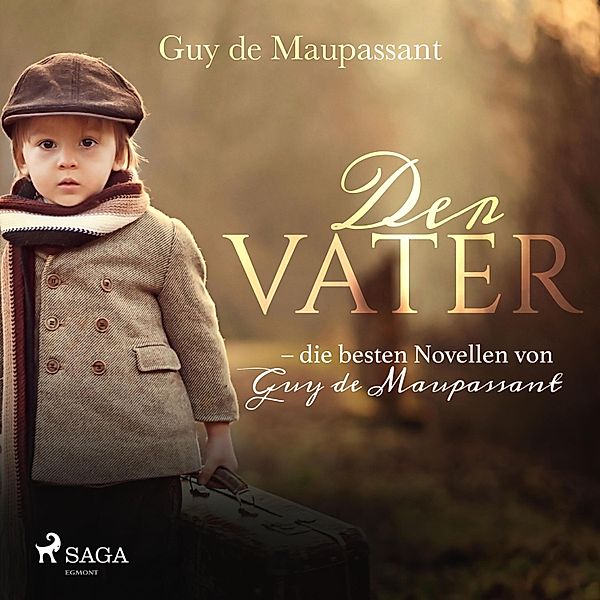 Der Vater - die besten Novellen von Guy de Maupassant (Ungekürzt), Guy de Maupassant