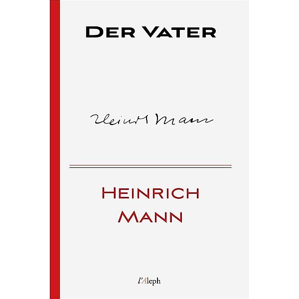 Der Vater / Heinrich Mann Bd.1, Heinrich Mann