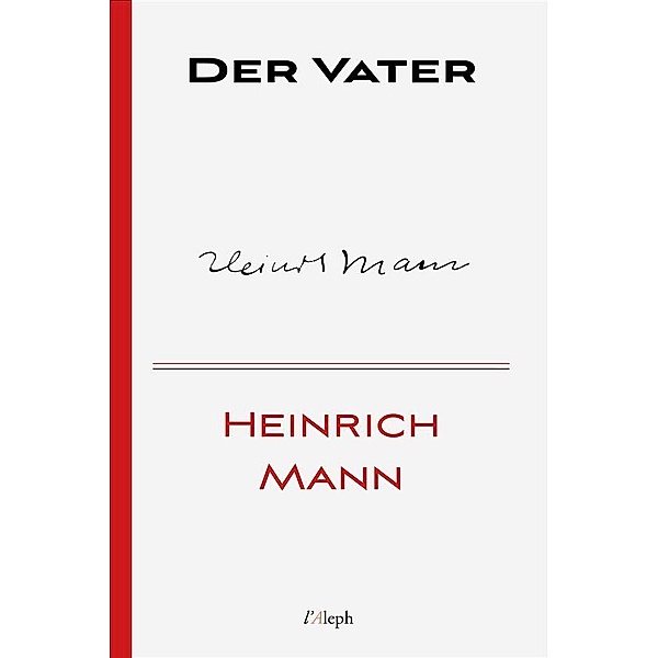 Der Vater / Heinrich Mann Bd.1, Heinrich Mann