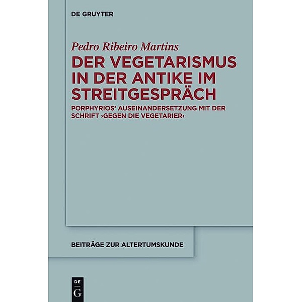 Der Vegetarismus in der Antike im Streitgespräch / Beiträge zur Altertumskunde Bd.., Pedro Martins
