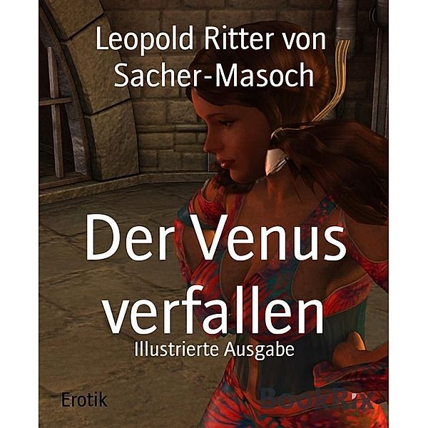 Der Venus verfallen, Leopold Ritter von Sacher-Masoch