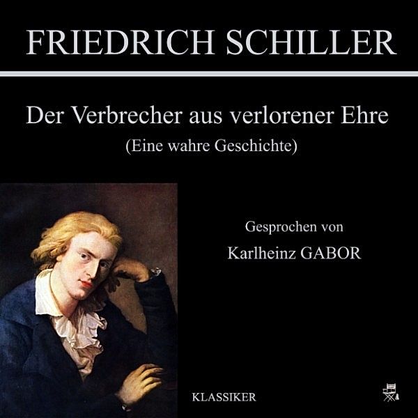 Der Verbrecher aus verlorener Ehre (Eine wahre Geschichte), Friedrich Schiller