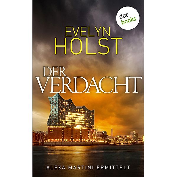 Der Verdacht / Alexa Martini ermittelt Bd.2, Evelyn Holst