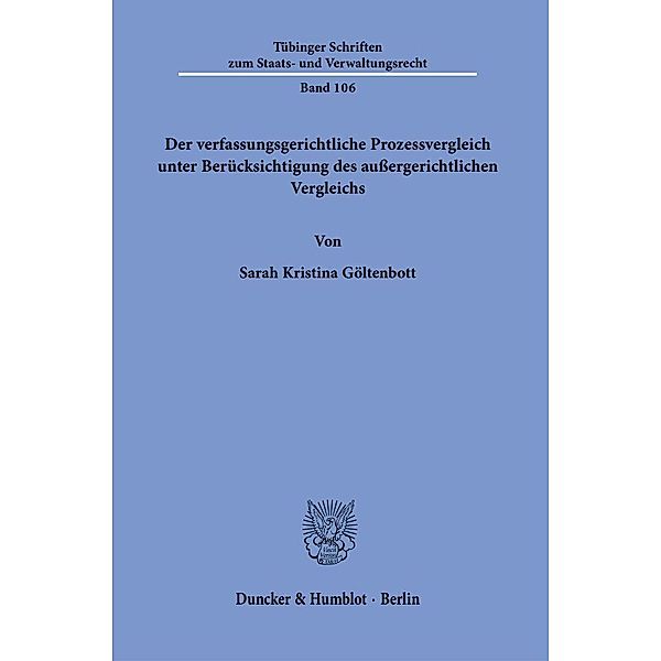 Der verfassungsgerichtliche Prozessvergleich unter Berücksichtigung des aussergerichtlichen Vergleichs., Sarah Kristina Göltenbott