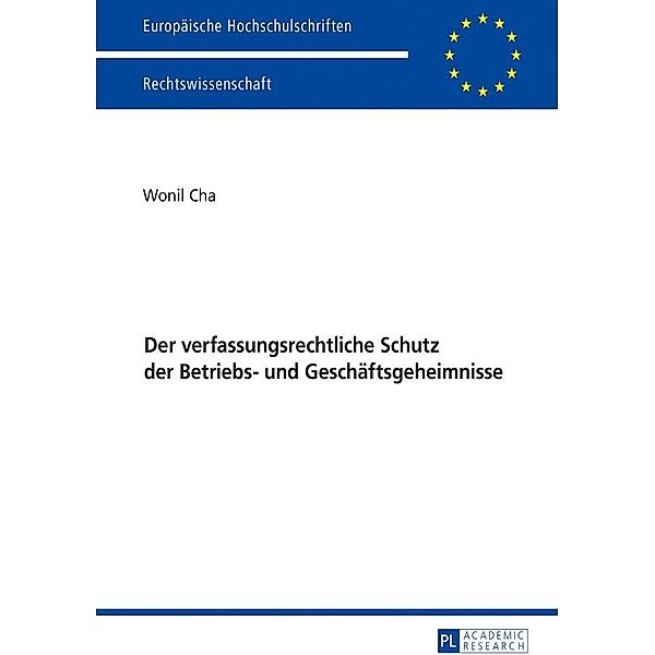 Der verfassungsrechtliche Schutz der Betriebs- und Geschaeftsgeheimnisse, Cha Wonil Cha