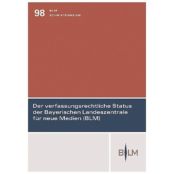 Der verfassungsrechtliche Status der Bayerischen Landeszentrale für neue Medien (BLM), Herbert Bethge