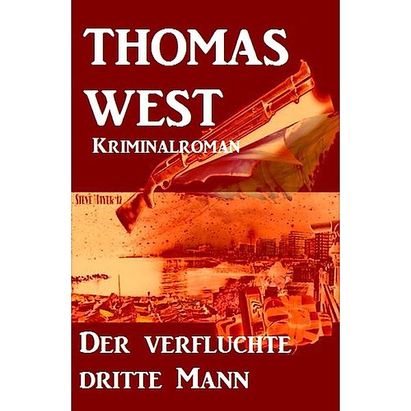 Der verfluchte dritte Mann: Kriminalroman, Thomas West
