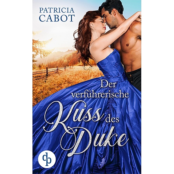 Der verführerische Kuss des Duke / Scandalous Love-Reihe Bd.2, Patricia Cabot