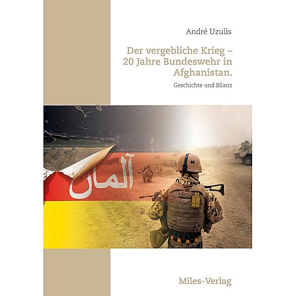 Der vergebliche Krieg - 20 Jahre Bundeswehr in Afghanistan., André Uzulis
