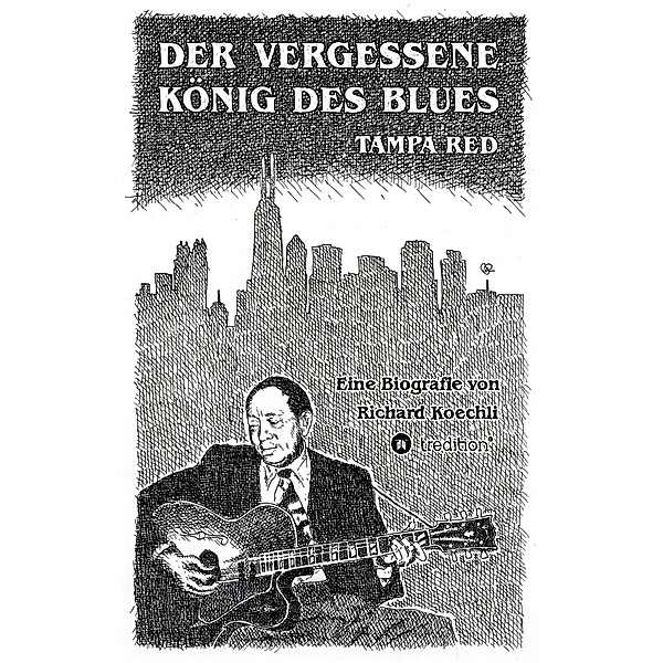 Der vergessene König des Blues - Tampa Red, Richard Koechli