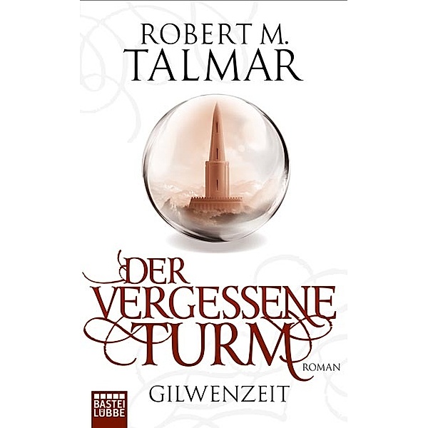 Der vergessene Turm / Gilwenzeit Bd.1, Robert M. Talmar