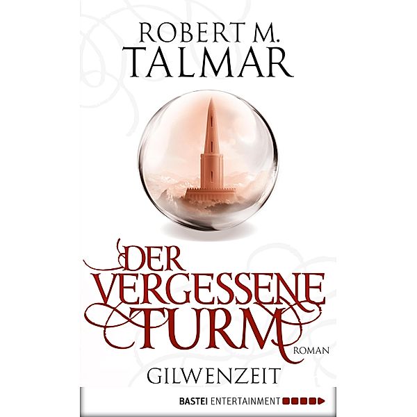 Der vergessene Turm / Gilwenzeit Bd.1, Robert M. Talmar